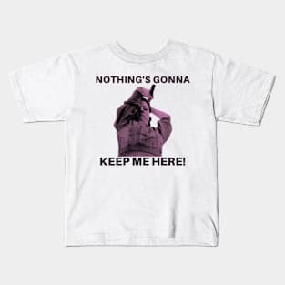 nothing's gonna keep me here! pearl Kids T-Shirt